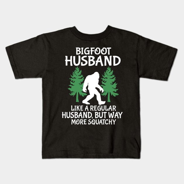 Bigfoot Husband Like A Regular Husband But Way More Squatchy Happy Father Parent Independence Day Kids T-Shirt by DainaMotteut